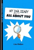 My DNA Diary: All about YOU (Genetics for Kids) - Lisa Mullan