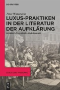 Cover-Bild zum Titel 'Luxus-Praktiken in der Literatur der Aufklärung' von 'Peter Wittemann'
