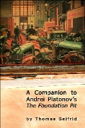 Cover-Bild zum Titel 'A Companion to Andrei Platonov's The Foundation Pit' von 'Thomas Seifrid'