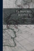 Cover-Bild zum Titel 'El Imperio Jesuítico: Ensayo Histórico' von 'Leopoldo Lugones'