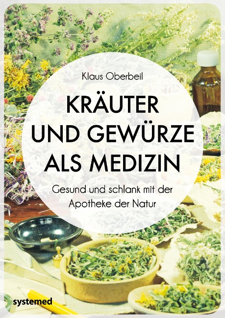 Kräuter und Gewürze als Medizin - Klaus Oberbeil