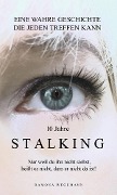 10 Jahre Stalking - Nur weil Du ihn nicht siehst, heißt es nicht, dass er nicht da ist! - Ramona Wegemann