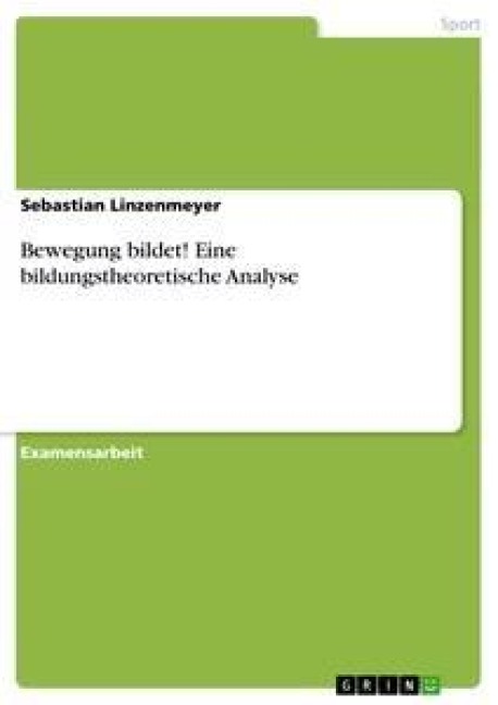 Bewegung bildet! Eine bildungstheoretische Analyse - Sebastian Linzenmeyer