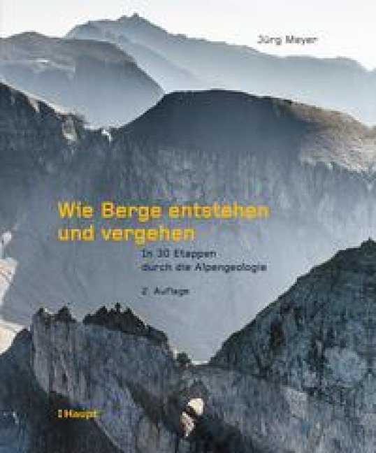 Wie Berge entstehen und vergehen - Jürg Meyer