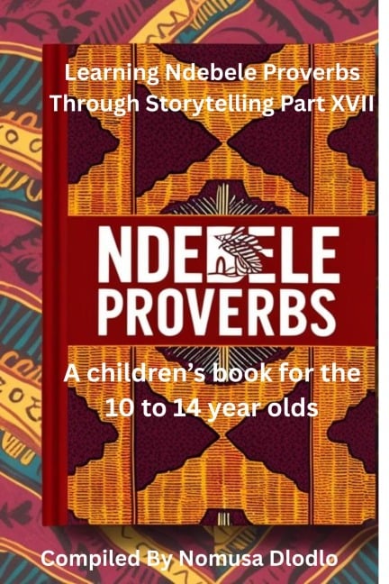 Learning Ndebele proverbs Through Storytelling Part XVII - Nomusa Dlodlo