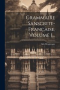 Cover-Bild zum Titel 'Grammaire Sanscrite-française, Volume 1...' von 'Alix Desgranges'