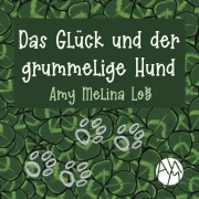 Cover-Bild zum Titel 'Das Glück und der grummelige Hund' von 'Amy Melina Loß'