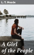 Cover-Bild zum Titel 'A Girl of the People' von 'L. T. Meade'