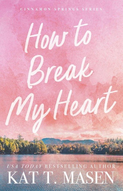 How to Break My Heart - Kat T. Masen