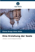 Cover-Bild zum Titel 'Eine Erziehung der Seele' von 'Eliana Braga Aloia Atihé'