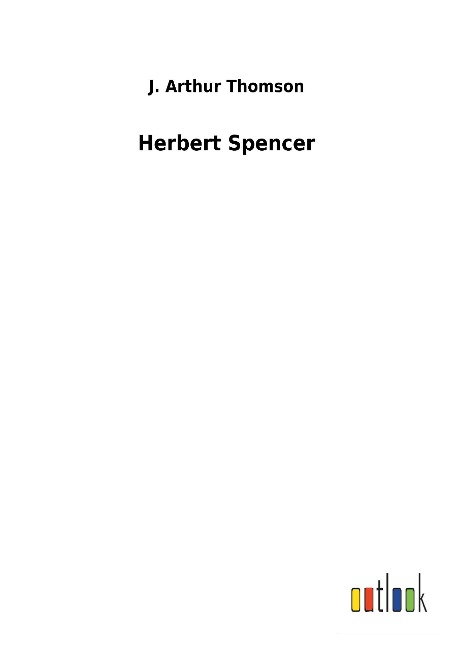 Herbert Spencer - J. Arthur Thomson