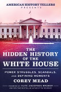 The Hidden History of the White House - Corey Mead