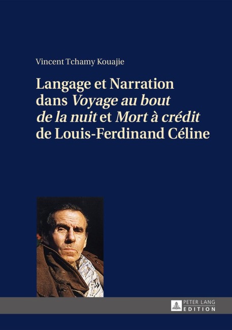 Langage et Narration dans 'Voyage au bout de la nuit' et 'Mort à crédit' de Louis-Ferdinand Céline - Vincent Tchamy Kouajie