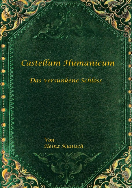 Castellum Humanicum - Das versunkene Schloss - Heinz Kunisch