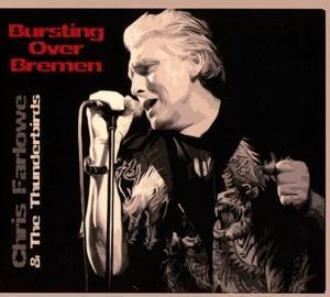 Bursting Over Bremen/Live 1985 - Chris & The Thunderbirds Farlowe