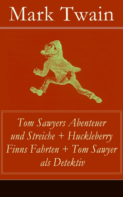Tom Sawyers Abenteuer und Streiche + Huckleberry Finns Fahrten + Tom Sawyer als Detektiv - Mark Twain