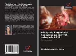 Cover-Bild zum Titel 'Pó¿ci¿¿kie kury nioski hodowane na ró¿nych rodzajach ¿ció¿ki' von 'Glenda Roberta Silva Moura'