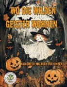 Cover-Bild zum Titel 'Wo die wilden Geister wohnen ... Halloween-Malbuch für Kinder' von 'Nanja Holland'