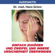 Cover-Bild zum Titel 'Einfach zuhören und Zweifel und innere Unsicherheit überwinden' von 'Hans Grünn'