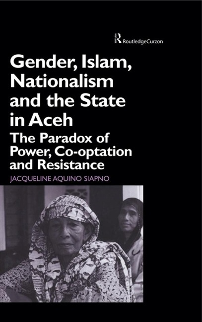 Gender, Islam, Nationalism and the State in Aceh - Jaqueline Aquino Siapno