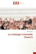 Cover-Bild zum Titel 'La Créologie Criminelle (Tome I)' von 'Anwar Frangi'