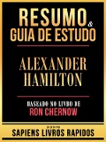 Cover-Bild zum Titel 'Resumo & Guia De Estudo - Alexander Hamilton - Baseado No Livro De Ron Chernow' von 'Sapiens Livros Rapidos, Sapiens Livros Rapidos'