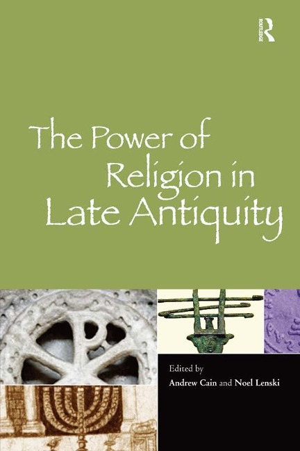 The Power of Religion in Late Antiquity - Andrew Cain