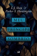 Cover-Bild zum Titel 'Meu príncipe sombrio - Uma releitura dark romance de "A bela adormecida", do mesmo universo de "Meu Romeu sombrio"' von 'L. J. Shen, Parker S. Huntington'