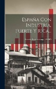 Cover-Bild zum Titel 'España Con Industria, Fuerte Y Rica...' von 'Antonio Buenaventura Gassó'