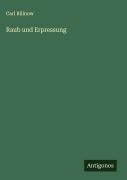 Raub und Erpressung - Carl Billnow