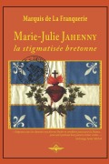 Cover-Bild zum Titel 'Marie-Julie Jahenny la stigmatisée bretonne' von 'Marquis De La Franquerie'