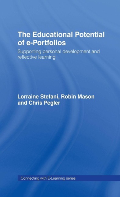 The Educational Potential of e-Portfolios - Lorraine Stefani, Chris Pegler, Robin Mason