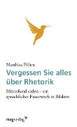 Cover-Bild zum Titel 'Vergessen Sie alles über Rhetorik' von 'Matthias Pöhm'