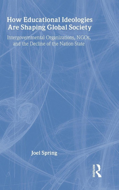 How Educational Ideologies Are Shaping Global Society - Joel Spring