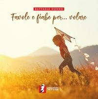 Favole e fiabe per... volare - Raffaele Donno