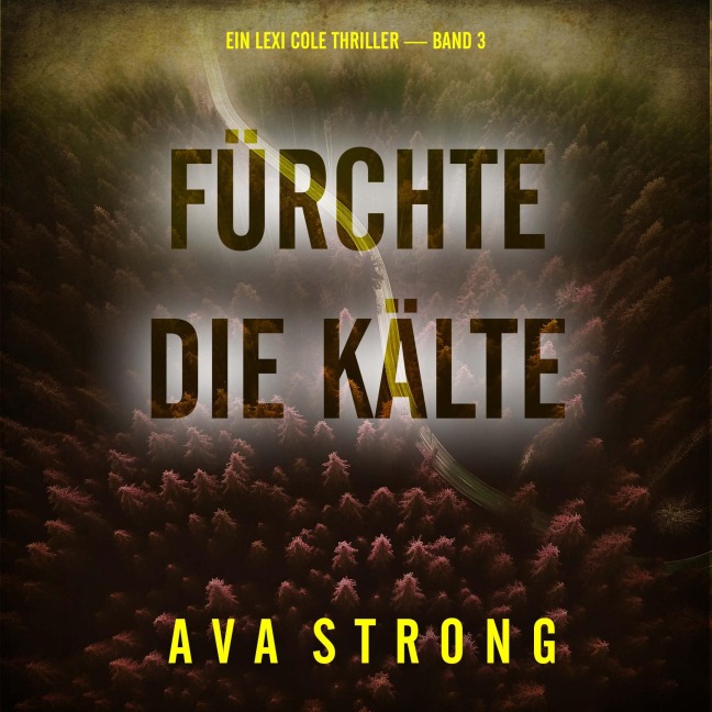 Fürchte die Kälte (Ein Lexi Cole Thriller ¿ Band 3) - Ava Strong