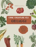 Cover-Bild zum Titel 'Come coltivare gli ortaggi. L'arte e la scienza di coltivare i propri ortaggi' von 'Hélèna Dove'