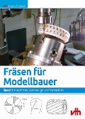 Fräsen für Modellbauer: Band 1 - Jürgen Eichardt