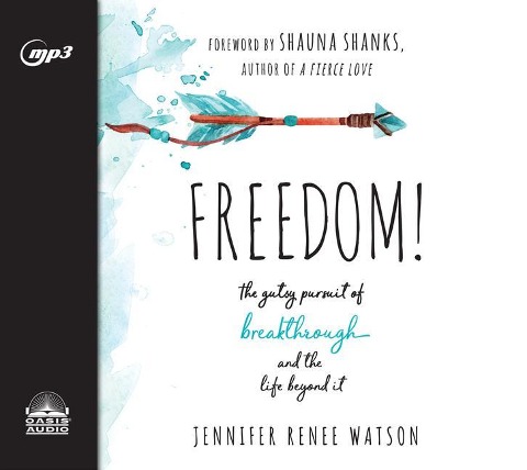 Freedom: The Gutsy Pursuit of Breakthrough and the Life Beyond It - Jennifer Renee Watson