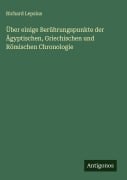 Über einige Berührungspunkte der Ägyptischen, Griechischen und Römischen Chronologie - Richard Lepsius