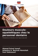 Cover-Bild zum Titel 'Douleurs musculo-squelettiques chez le personnel dentaire' von 'Ahmad Faisal Ismail, Arbaatul A. Nazirah Hamshah, Susi Sukmasari'