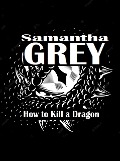 Cover-Bild zum Titel 'How to Kill a Dragon' von 'Samantha Grey'