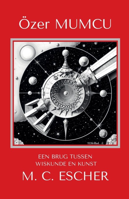 Eeen Brug Tussen Wiskunde En Kunst M.C. Escher - Özer Mumcu