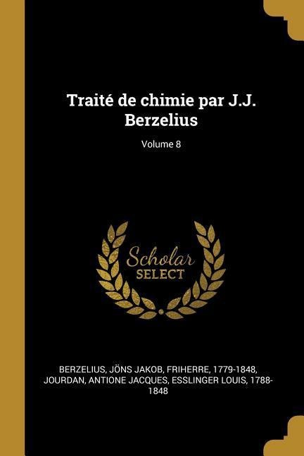 Traité de chimie par J.J. Berzelius; Volume 8 - Jourdan Antione Jacques, Louis Esslinger