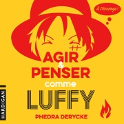 Cover-Bild zum Titel 'Agir et penser comme Luffy' von 'Phedra Derycke'