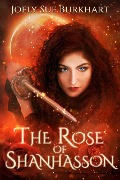 The Rose of Shanhasson (The Shanhasson Trilogy, #1) - Joely Sue Burkhart