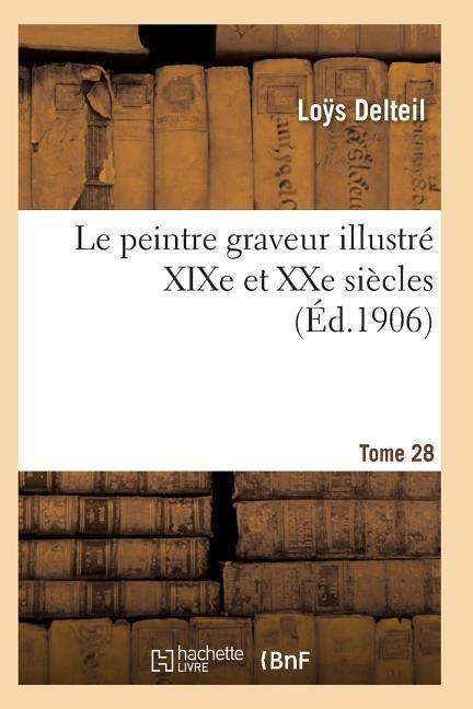 Le Peintre Graveur Illustré (XIXe Et Xxe Siècles). Tome 28 - Delteil-L