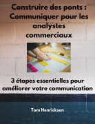 Cover-Bild zum Titel 'Construire des ponts : Communiquer pour les analystes commerciaux' von 'Tom Henricksen'