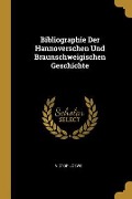 Cover-Bild zum Titel 'Bibliographie Der Hannoverschen Und Braunschweigischen Geschichte' von 'Victor Loewe'