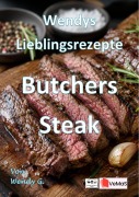 Cover-Bild zum Titel 'Wendys Lieblingsrezepte - Butchers Steak' von 'Wendy G.'